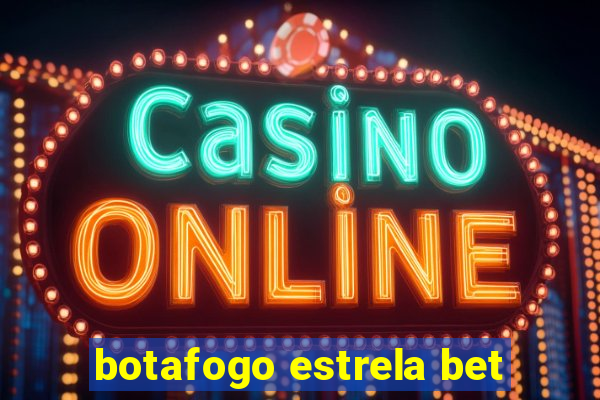 botafogo estrela bet